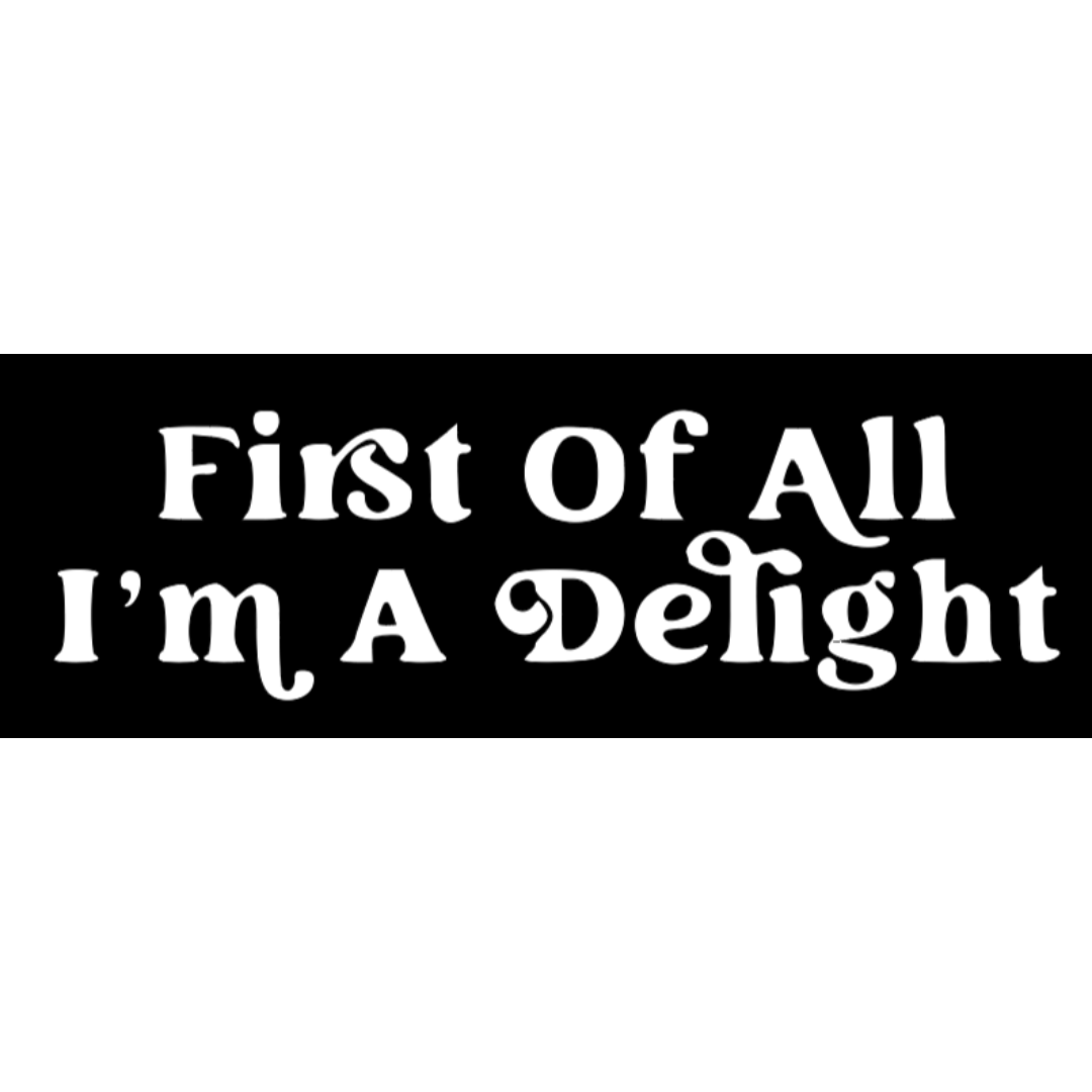 First Of All I'm A Delight Crewneck